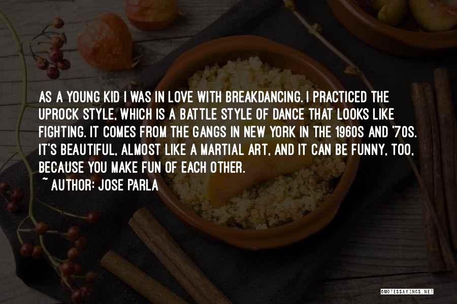 Jose Parla Quotes: As A Young Kid I Was In Love With Breakdancing. I Practiced The Uprock Style, Which Is A Battle Style