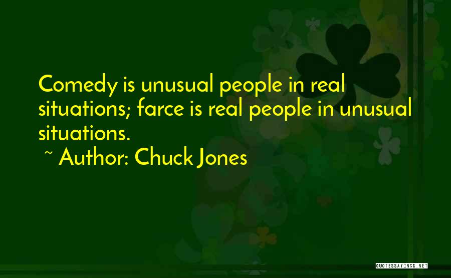 Chuck Jones Quotes: Comedy Is Unusual People In Real Situations; Farce Is Real People In Unusual Situations.