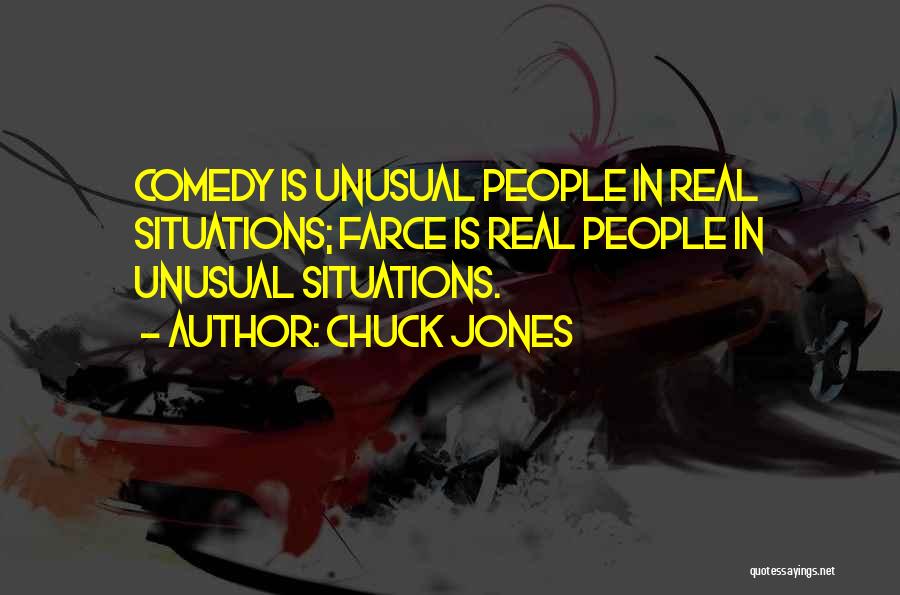 Chuck Jones Quotes: Comedy Is Unusual People In Real Situations; Farce Is Real People In Unusual Situations.