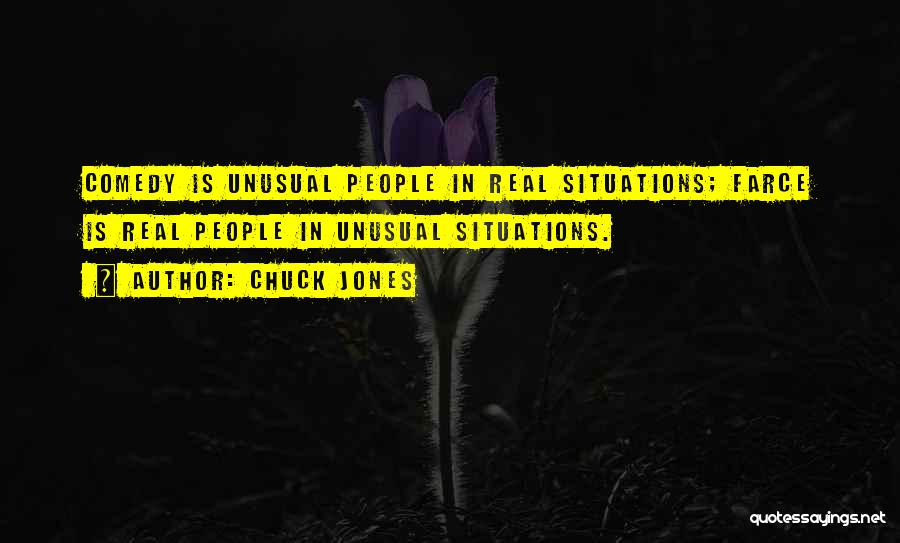 Chuck Jones Quotes: Comedy Is Unusual People In Real Situations; Farce Is Real People In Unusual Situations.