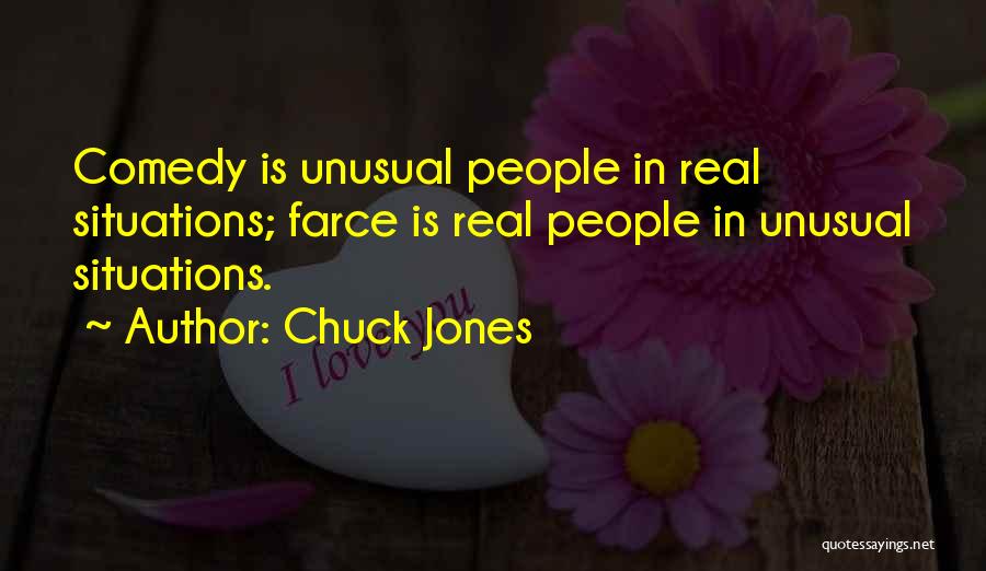 Chuck Jones Quotes: Comedy Is Unusual People In Real Situations; Farce Is Real People In Unusual Situations.