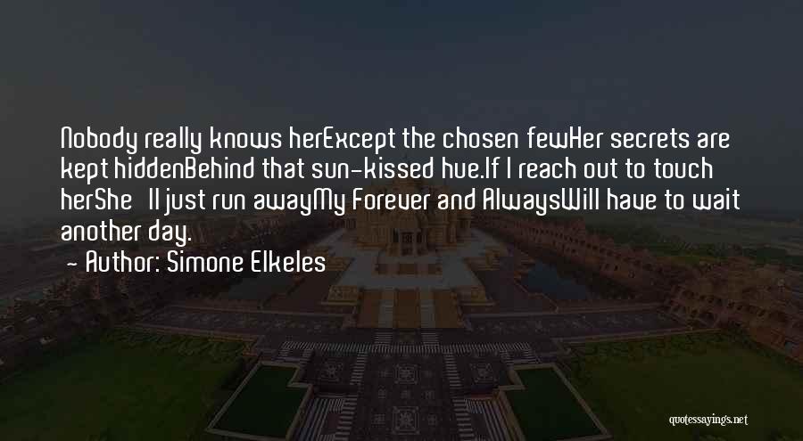 Simone Elkeles Quotes: Nobody Really Knows Herexcept The Chosen Fewher Secrets Are Kept Hiddenbehind That Sun-kissed Hue.if I Reach Out To Touch Hershe'll