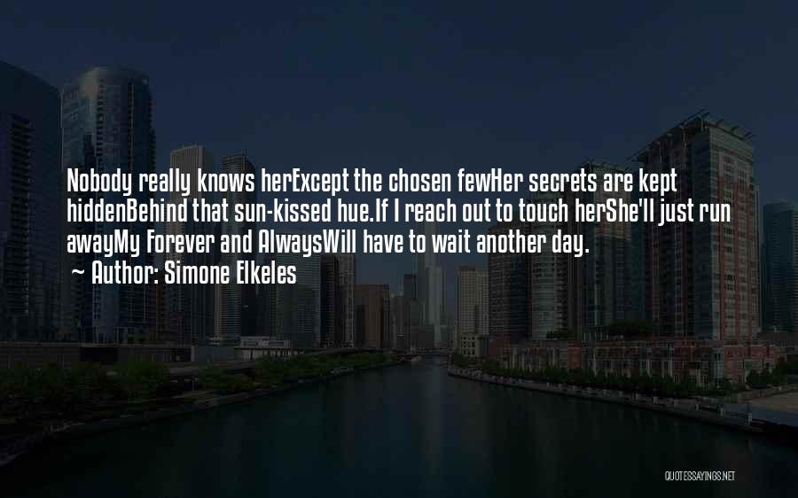 Simone Elkeles Quotes: Nobody Really Knows Herexcept The Chosen Fewher Secrets Are Kept Hiddenbehind That Sun-kissed Hue.if I Reach Out To Touch Hershe'll