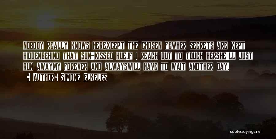 Simone Elkeles Quotes: Nobody Really Knows Herexcept The Chosen Fewher Secrets Are Kept Hiddenbehind That Sun-kissed Hue.if I Reach Out To Touch Hershe'll