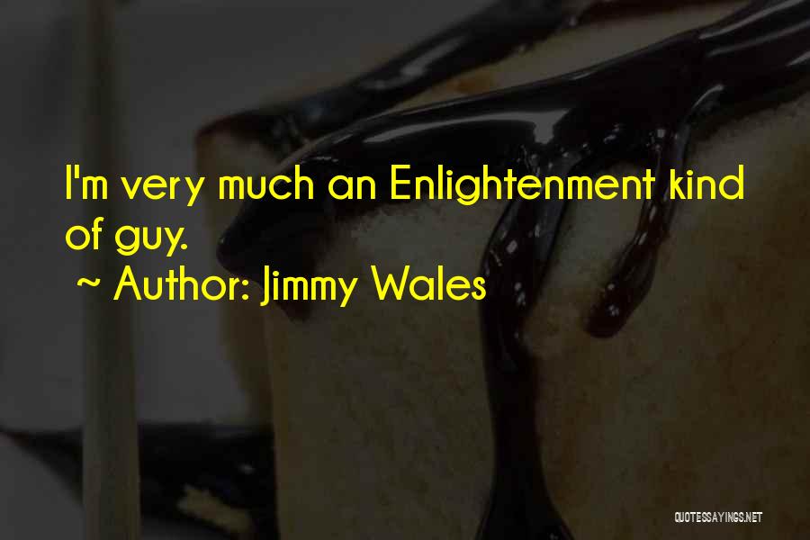 Jimmy Wales Quotes: I'm Very Much An Enlightenment Kind Of Guy.