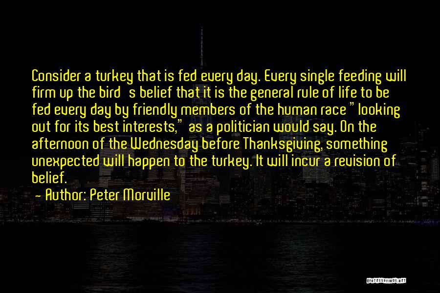 Peter Morville Quotes: Consider A Turkey That Is Fed Every Day. Every Single Feeding Will Firm Up The Bird's Belief That It Is