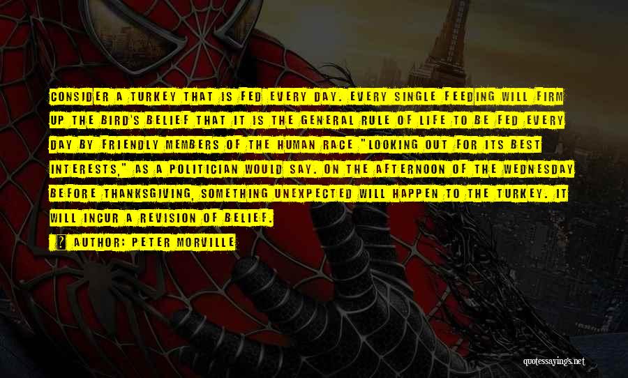 Peter Morville Quotes: Consider A Turkey That Is Fed Every Day. Every Single Feeding Will Firm Up The Bird's Belief That It Is