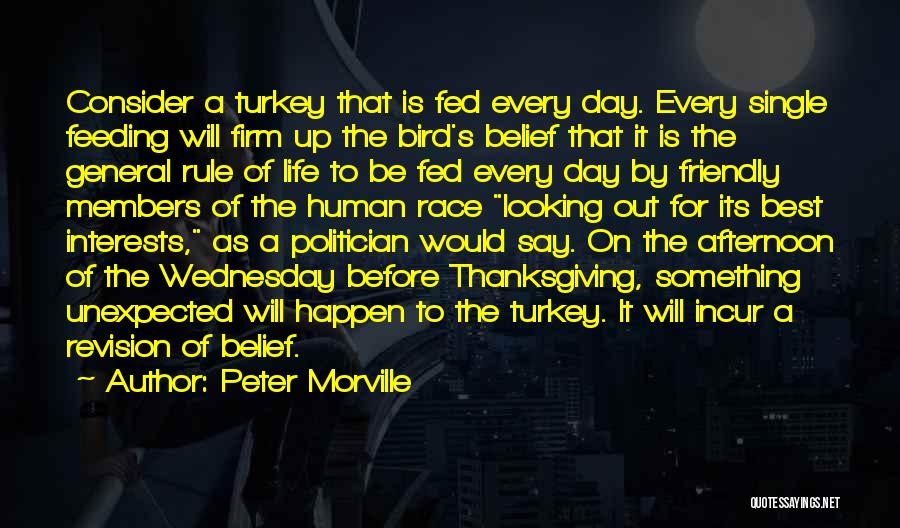 Peter Morville Quotes: Consider A Turkey That Is Fed Every Day. Every Single Feeding Will Firm Up The Bird's Belief That It Is