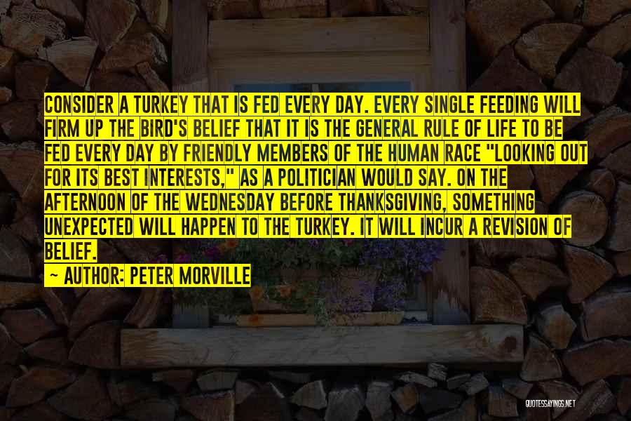 Peter Morville Quotes: Consider A Turkey That Is Fed Every Day. Every Single Feeding Will Firm Up The Bird's Belief That It Is