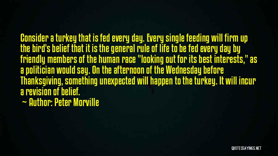 Peter Morville Quotes: Consider A Turkey That Is Fed Every Day. Every Single Feeding Will Firm Up The Bird's Belief That It Is