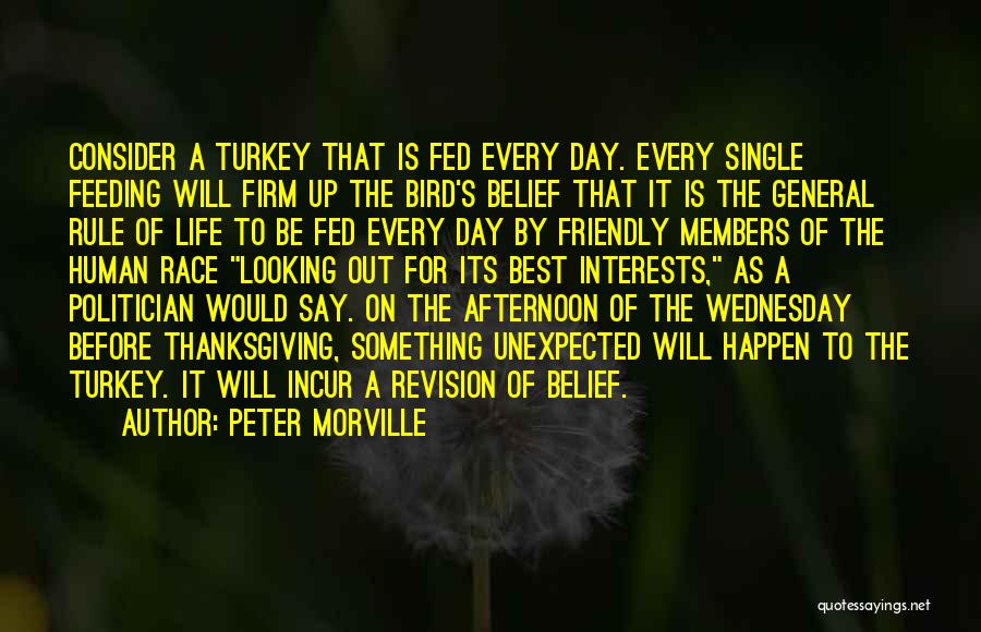 Peter Morville Quotes: Consider A Turkey That Is Fed Every Day. Every Single Feeding Will Firm Up The Bird's Belief That It Is