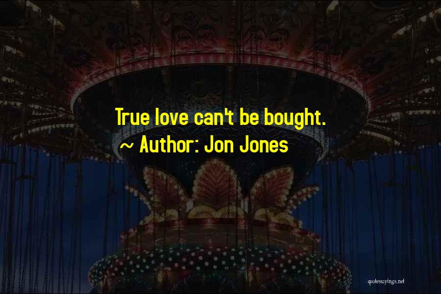 Jon Jones Quotes: True Love Can't Be Bought.