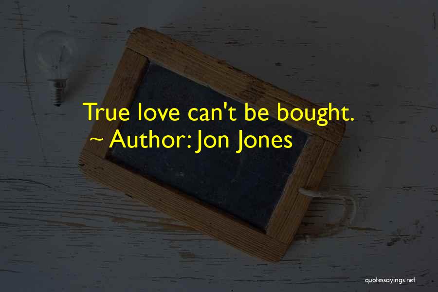 Jon Jones Quotes: True Love Can't Be Bought.