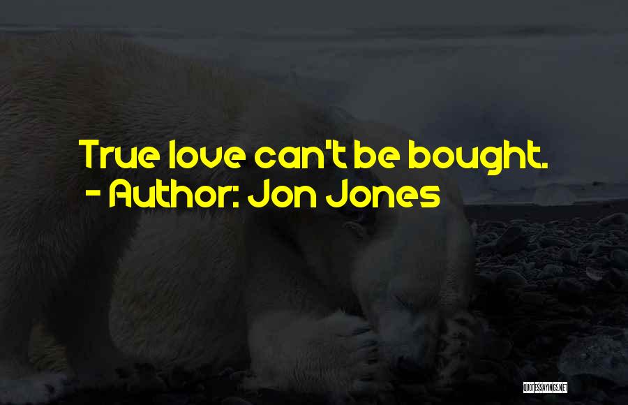 Jon Jones Quotes: True Love Can't Be Bought.