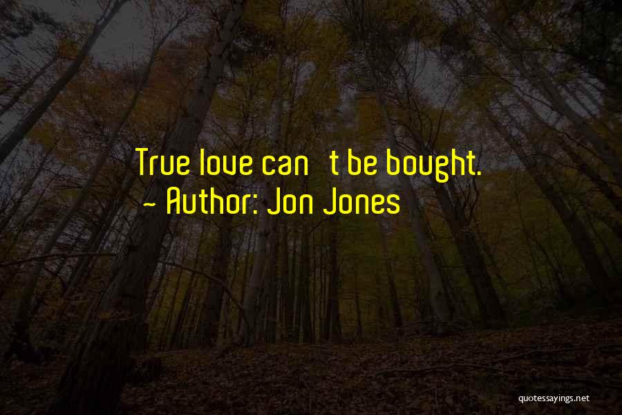 Jon Jones Quotes: True Love Can't Be Bought.