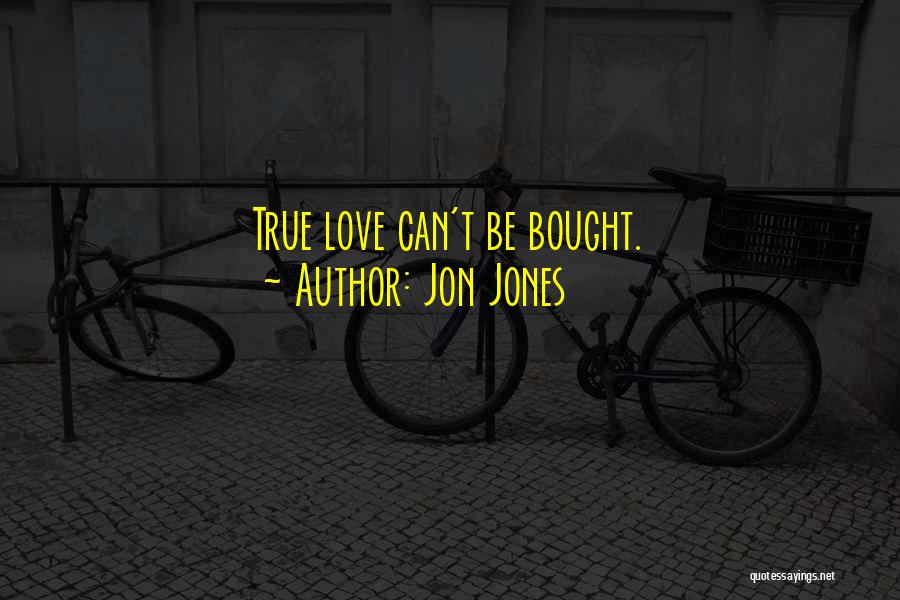 Jon Jones Quotes: True Love Can't Be Bought.