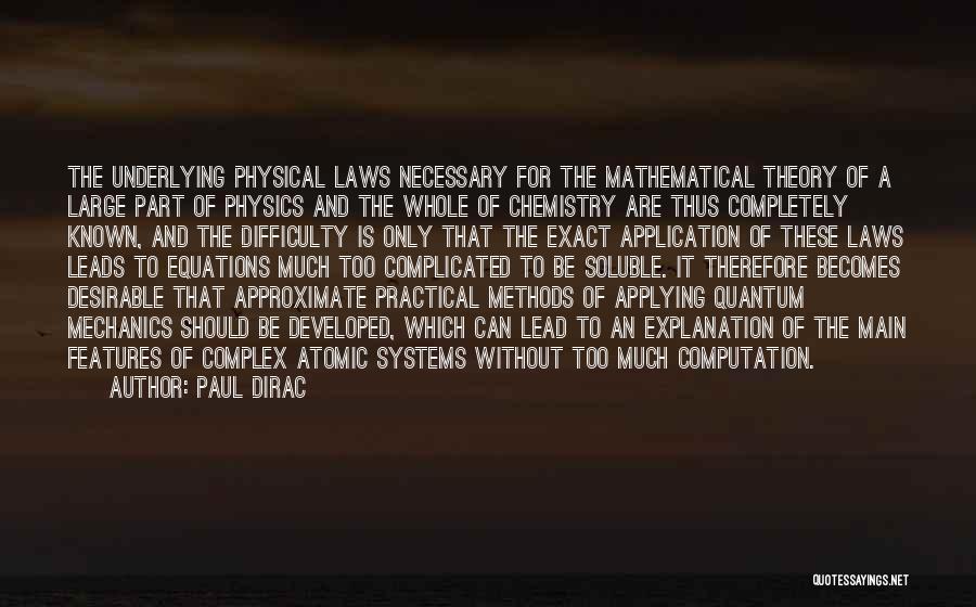 Paul Dirac Quotes: The Underlying Physical Laws Necessary For The Mathematical Theory Of A Large Part Of Physics And The Whole Of Chemistry