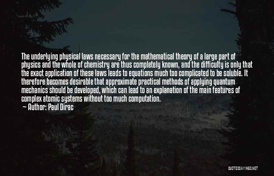 Paul Dirac Quotes: The Underlying Physical Laws Necessary For The Mathematical Theory Of A Large Part Of Physics And The Whole Of Chemistry