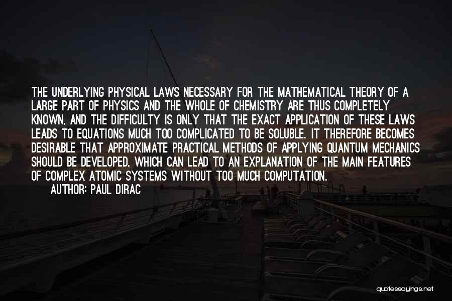 Paul Dirac Quotes: The Underlying Physical Laws Necessary For The Mathematical Theory Of A Large Part Of Physics And The Whole Of Chemistry