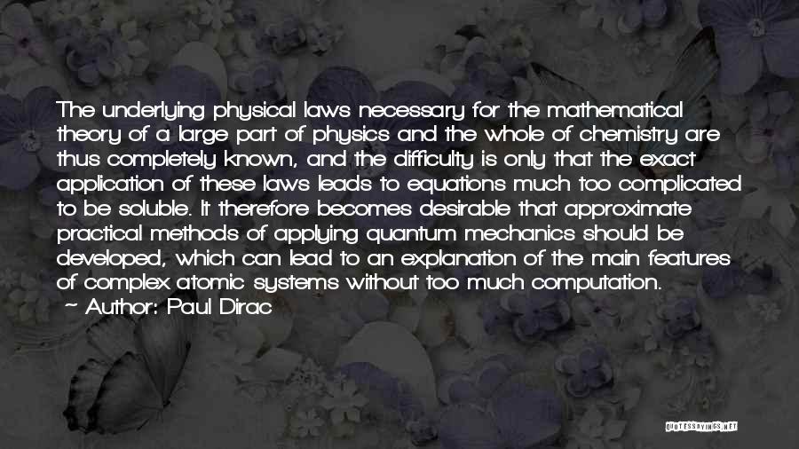 Paul Dirac Quotes: The Underlying Physical Laws Necessary For The Mathematical Theory Of A Large Part Of Physics And The Whole Of Chemistry