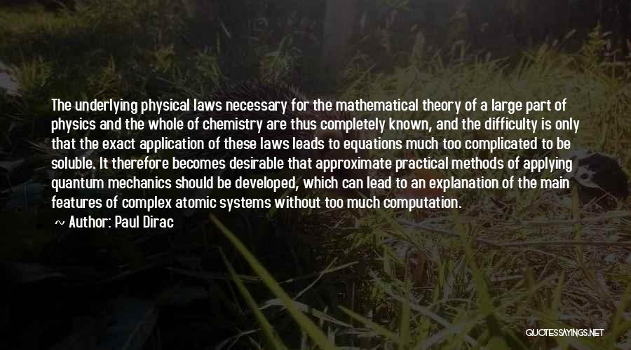 Paul Dirac Quotes: The Underlying Physical Laws Necessary For The Mathematical Theory Of A Large Part Of Physics And The Whole Of Chemistry