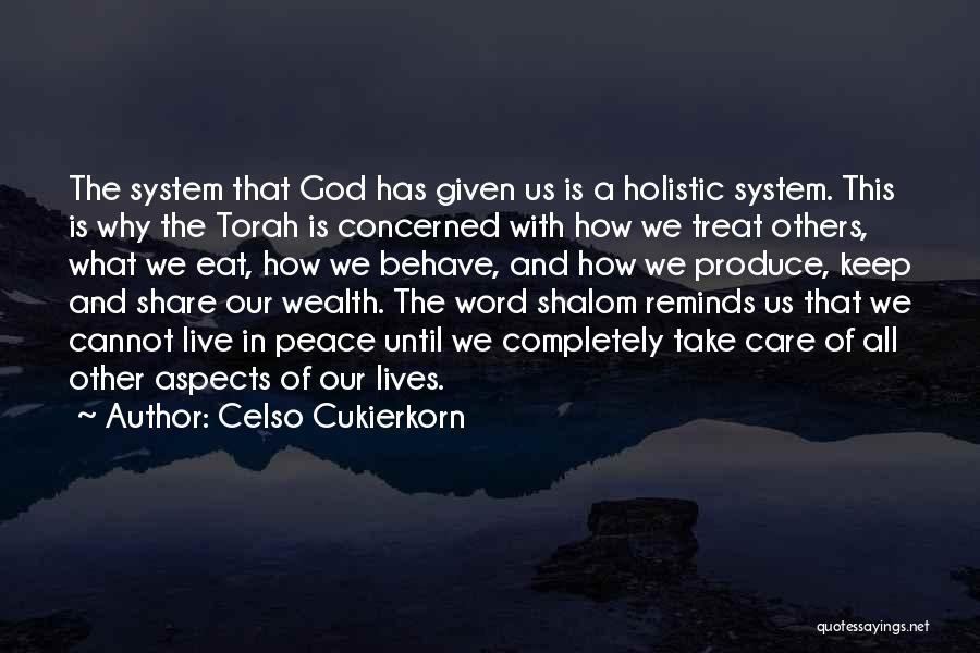 Celso Cukierkorn Quotes: The System That God Has Given Us Is A Holistic System. This Is Why The Torah Is Concerned With How