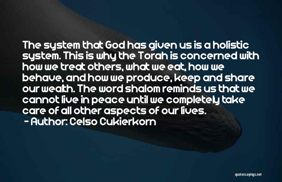 Celso Cukierkorn Quotes: The System That God Has Given Us Is A Holistic System. This Is Why The Torah Is Concerned With How