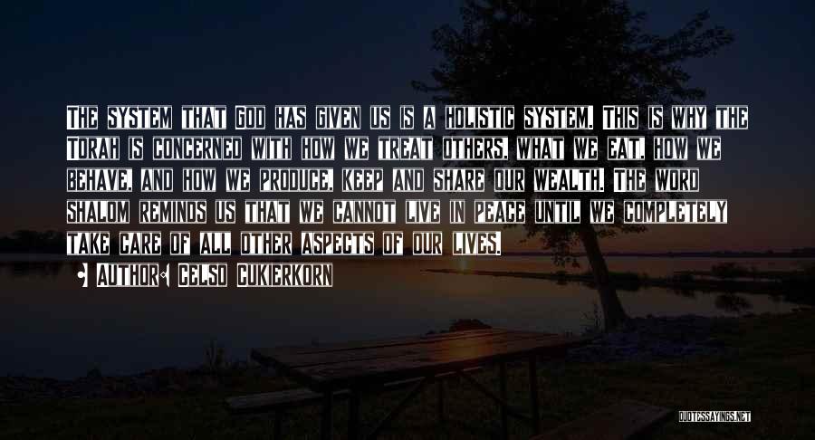 Celso Cukierkorn Quotes: The System That God Has Given Us Is A Holistic System. This Is Why The Torah Is Concerned With How