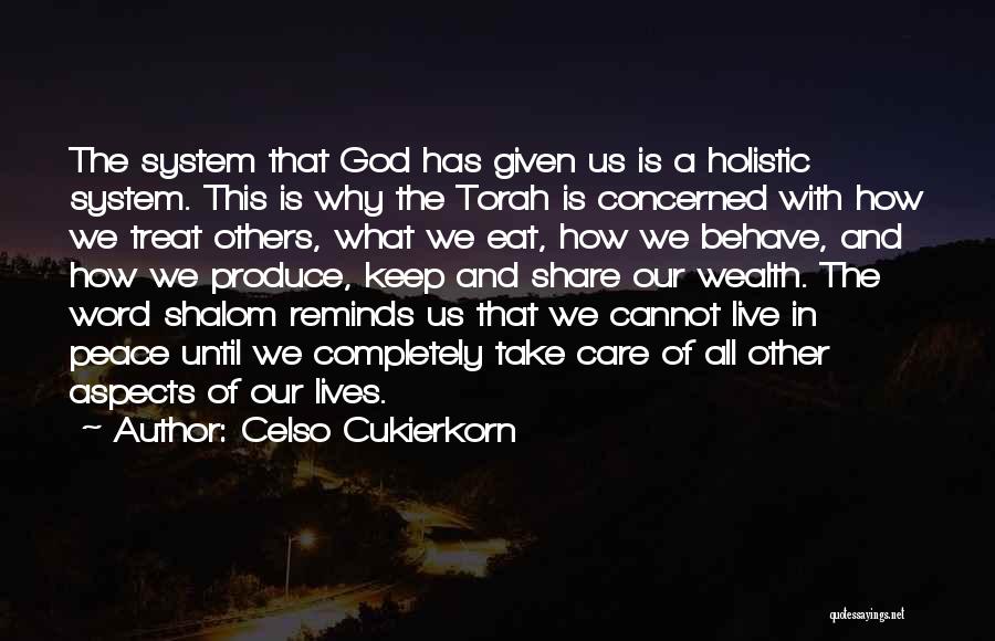 Celso Cukierkorn Quotes: The System That God Has Given Us Is A Holistic System. This Is Why The Torah Is Concerned With How