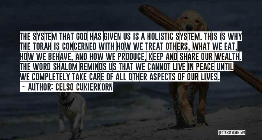 Celso Cukierkorn Quotes: The System That God Has Given Us Is A Holistic System. This Is Why The Torah Is Concerned With How