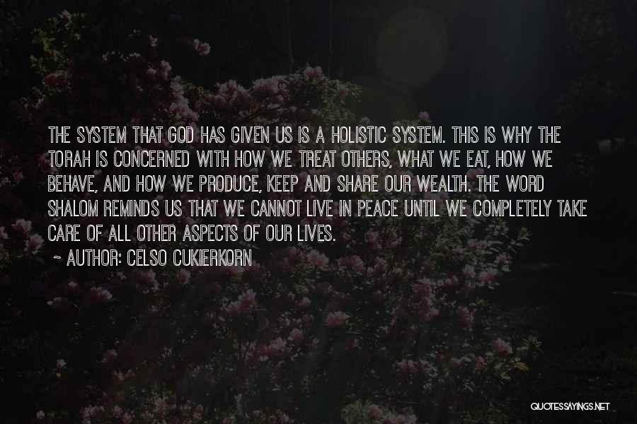 Celso Cukierkorn Quotes: The System That God Has Given Us Is A Holistic System. This Is Why The Torah Is Concerned With How