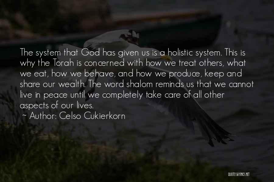 Celso Cukierkorn Quotes: The System That God Has Given Us Is A Holistic System. This Is Why The Torah Is Concerned With How
