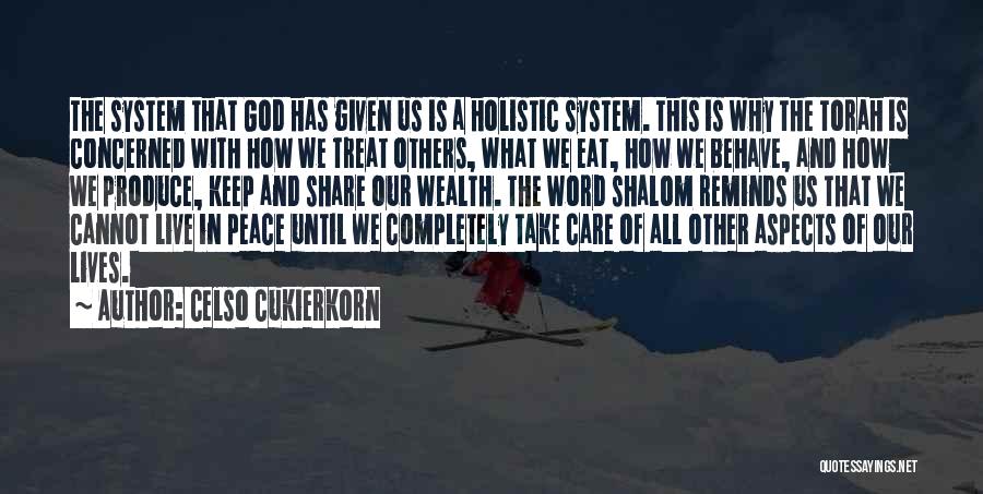 Celso Cukierkorn Quotes: The System That God Has Given Us Is A Holistic System. This Is Why The Torah Is Concerned With How