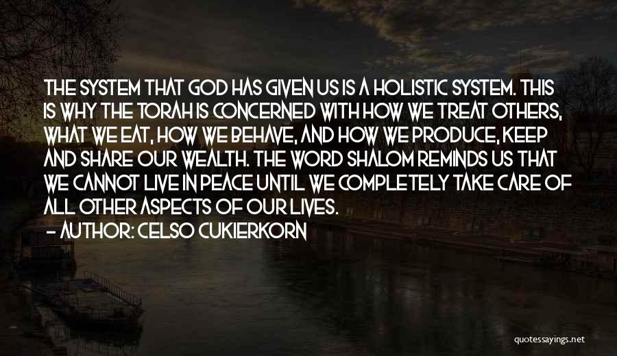Celso Cukierkorn Quotes: The System That God Has Given Us Is A Holistic System. This Is Why The Torah Is Concerned With How