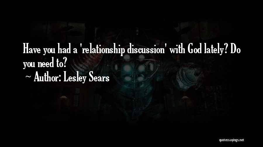 Lesley Sears Quotes: Have You Had A 'relationship Discussion' With God Lately? Do You Need To?