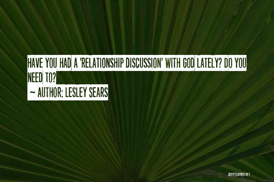 Lesley Sears Quotes: Have You Had A 'relationship Discussion' With God Lately? Do You Need To?