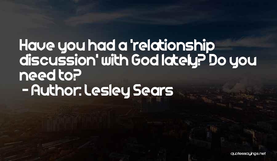 Lesley Sears Quotes: Have You Had A 'relationship Discussion' With God Lately? Do You Need To?
