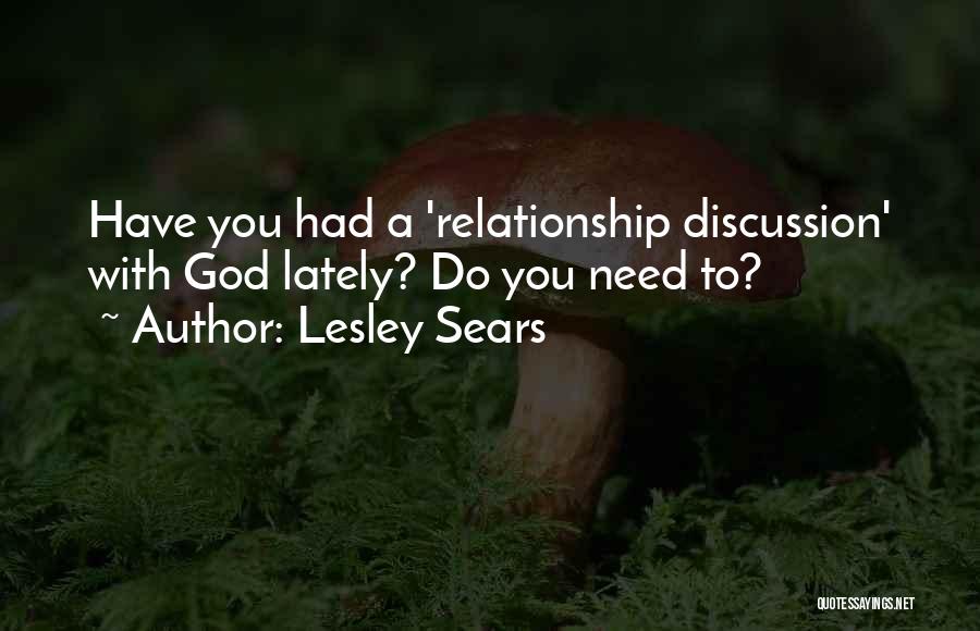 Lesley Sears Quotes: Have You Had A 'relationship Discussion' With God Lately? Do You Need To?