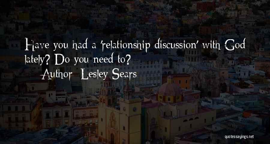 Lesley Sears Quotes: Have You Had A 'relationship Discussion' With God Lately? Do You Need To?