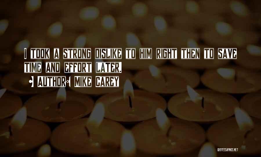 Mike Carey Quotes: I Took A Strong Dislike To Him Right Then To Save Time And Effort Later.