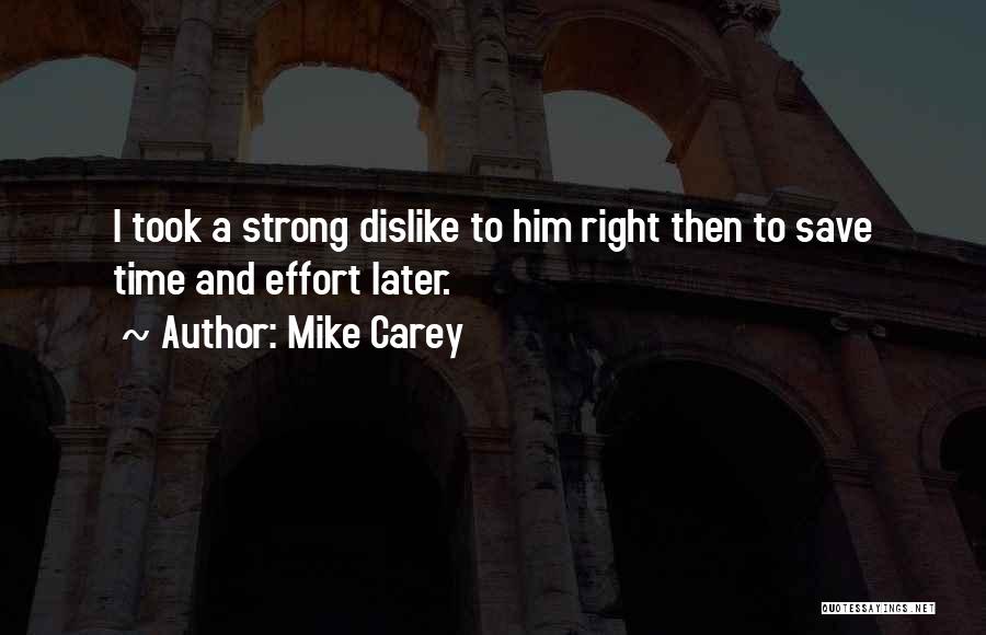 Mike Carey Quotes: I Took A Strong Dislike To Him Right Then To Save Time And Effort Later.