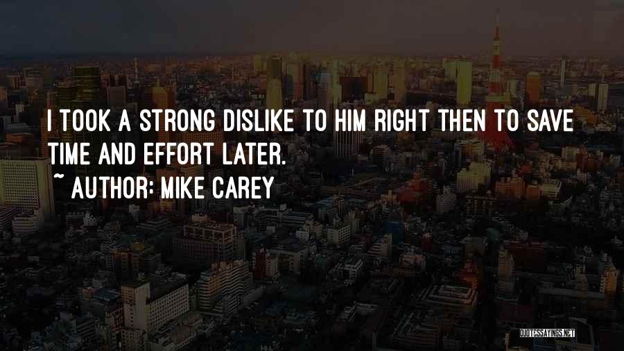 Mike Carey Quotes: I Took A Strong Dislike To Him Right Then To Save Time And Effort Later.