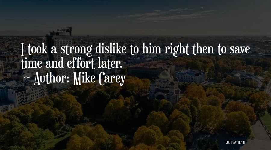 Mike Carey Quotes: I Took A Strong Dislike To Him Right Then To Save Time And Effort Later.