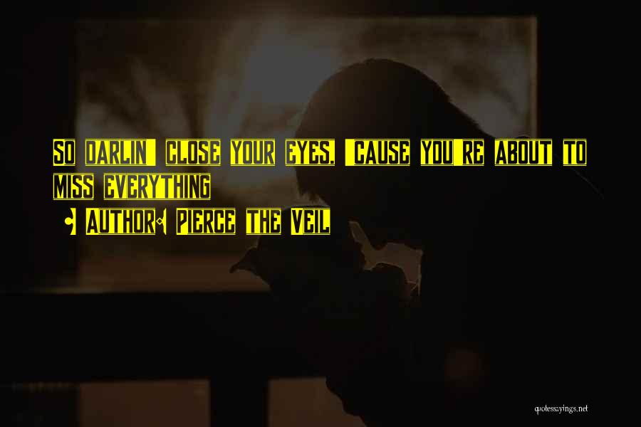 Pierce The Veil Quotes: So Darlin' Close Your Eyes, 'cause You're About To Miss Everything