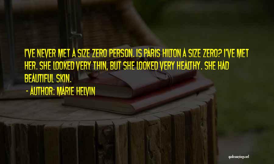 Marie Helvin Quotes: I've Never Met A Size Zero Person. Is Paris Hilton A Size Zero? I've Met Her. She Looked Very Thin,