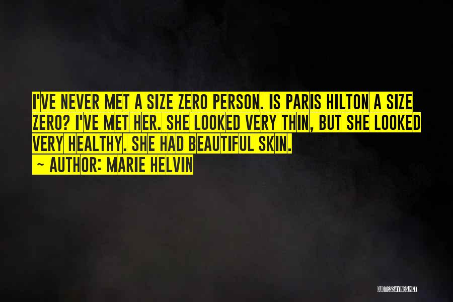 Marie Helvin Quotes: I've Never Met A Size Zero Person. Is Paris Hilton A Size Zero? I've Met Her. She Looked Very Thin,