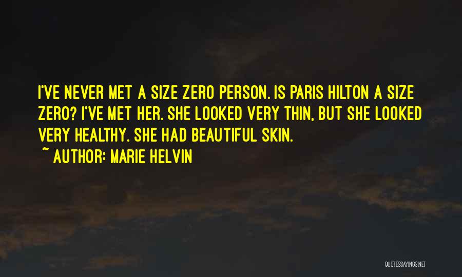 Marie Helvin Quotes: I've Never Met A Size Zero Person. Is Paris Hilton A Size Zero? I've Met Her. She Looked Very Thin,