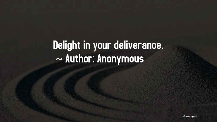 Anonymous Quotes: Delight In Your Deliverance.