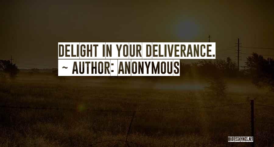 Anonymous Quotes: Delight In Your Deliverance.