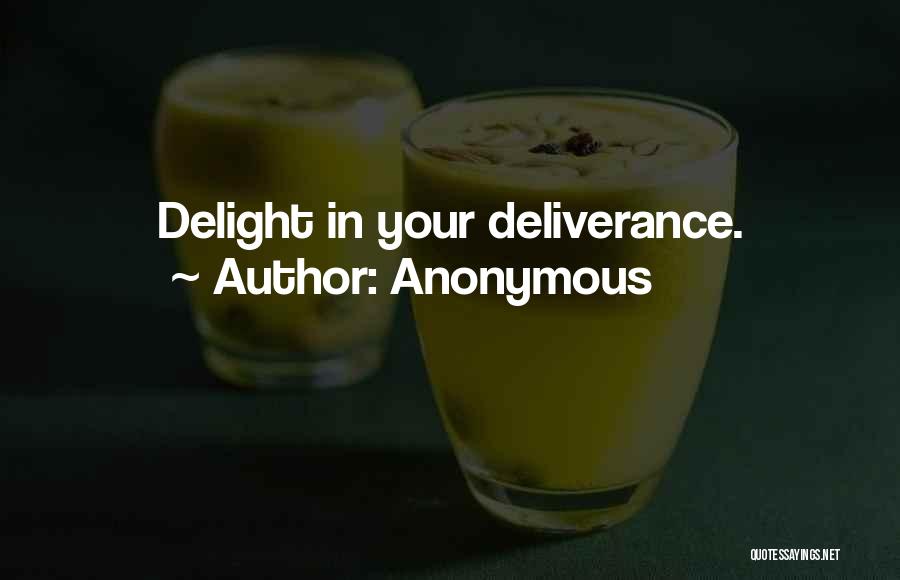 Anonymous Quotes: Delight In Your Deliverance.